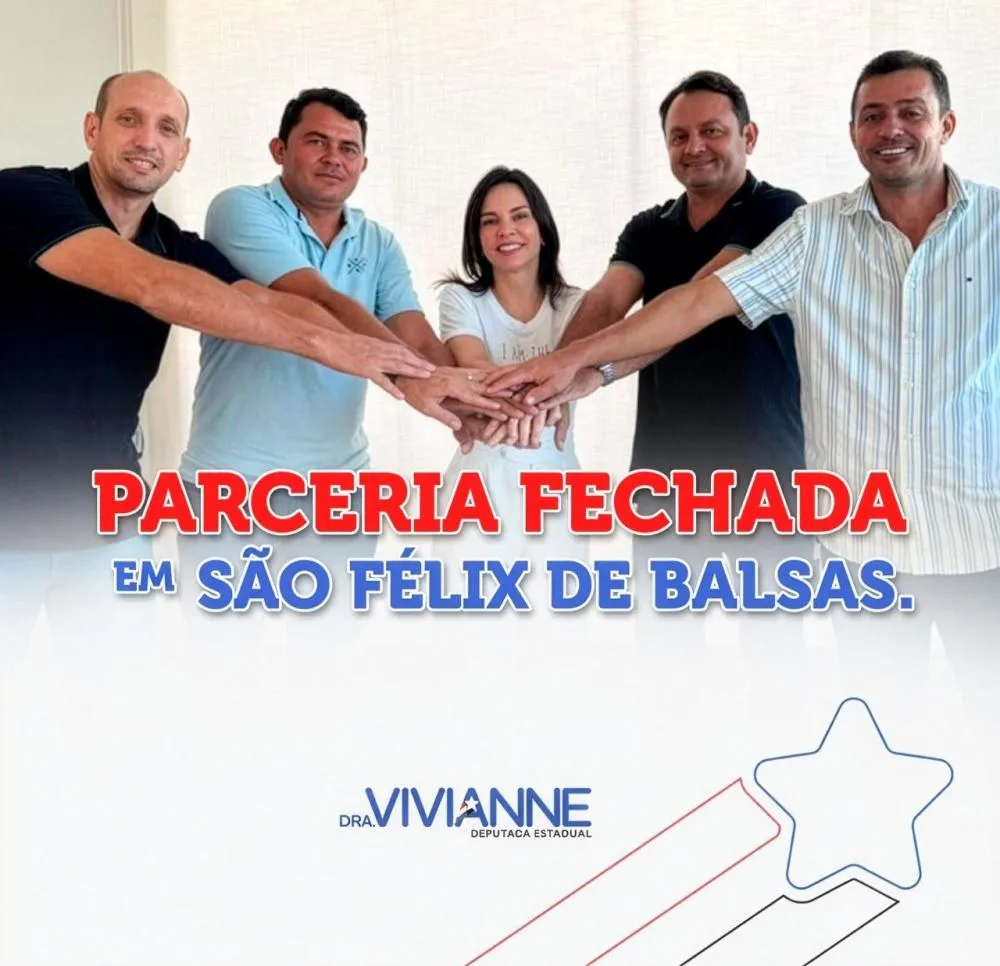 Deputada Dra. Vivianne amplia apoios e fecha parceria em mais um município: São Felix de Balsas